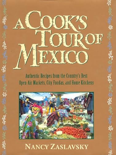 Beispielbild fr A Cooks Tour of Mexico: Authentic Recipes from the Countrys Best Open-Air Markets, City Fondas, and Home Kitchens zum Verkauf von Red's Corner LLC