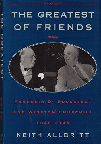 Stock image for The Greatest of Friends: Franklin D. Roosevelt and Winston Churchill 1941-1945 for sale by PAPER CAVALIER UK