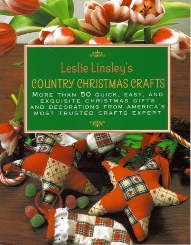 Imagen de archivo de Leslie Linsley's Country Christmas Crafts: More Than 70 Quick and Easy Projects to Make for Holiday Gifts, Decorations, Stockings and Tree Ornaments a la venta por Wonder Book