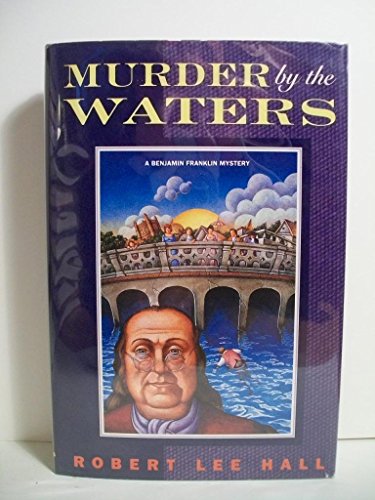 Imagen de archivo de Murder by the Waters : A Benjamin Franklin Mystery a la venta por Better World Books