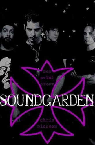 Soundgarden: New Metal Crown (9780312136079) by Nickson, Chris