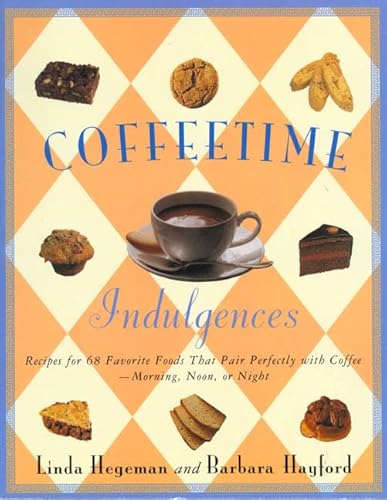 Coffeetime Indulgences: 68 Irresistible Recipes to Serve with Coffee-Morning, Noon, or Night