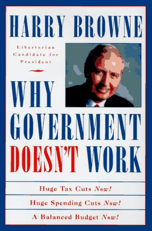 Imagen de archivo de Why Government Doesn't Work: How Reducing Government Will Bring Us Safer Cities, Better Schools, Lower Taxes, More Freedom and Prosperity for All a la venta por SecondSale