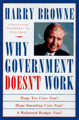 Stock image for Why Government Doesn't Work: How Reducing Government Will Bring Us Safer Cities, Better Schools, Lower Taxes, More Freedom and Prosperity for All for sale by Your Online Bookstore