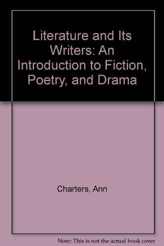 Imagen de archivo de Literature and Its Writers: An Introduction to Fiction, Poetry, and Drama a la venta por SecondSale