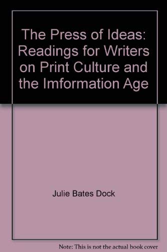 The Press of Ideas: Readings for Writers on Print Culture and the Imformation Age