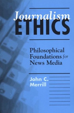 Beispielbild fr Journalism Ethics: Philosophical Foundations for News Media zum Verkauf von Wonder Book