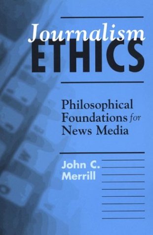 Imagen de archivo de Journalism Ethics: Philosophical Foundations for News Media a la venta por Wonder Book
