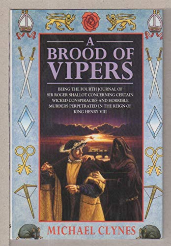 Beispielbild fr A Brood of Vipers: Being the Fourth Journal of Sir Roger Shallot Concerning Certain Wicked Conspiracies and Horrible Murders Perpetrated in the Reign of King Henry VIII zum Verkauf von Books From California