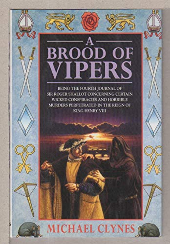 Imagen de archivo de A Brood of Vipers: Being the Fourth Journal of Sir Roger Shallot Concerning Certain Wicked Conspiracies and Horrible Murders Perpetrated in the Reign of King Henry VIII a la venta por SecondSale