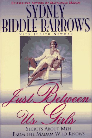 Just Between Us Girls: Secrets About Men From The Madam Who Knows (9780312139933) by Barrows, Sydney Biddle; Newman, Judith
