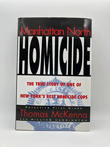 Imagen de archivo de Manhattan North Homicide: Detective First Grade Thomas McKenna Nypd a la venta por Front Cover Books