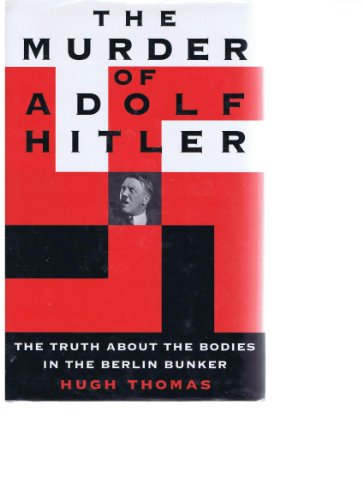 The Murder of Adolf Hitler: The Truth About the Bodies in the Berlin Bunker (9780312140182) by Thomas, W. Hugh; Thomas, Hugh
