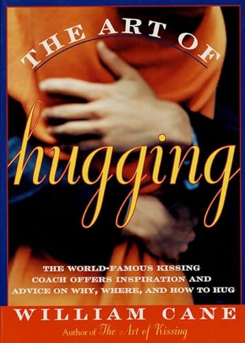 Beispielbild fr The Art of Hugging: The World-Famous Kissing Coach Offers Inspiration and Advice on Why, Where, and How to Hug zum Verkauf von Wonder Book