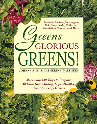 Greens Glorious Greens!: More than 140 Ways to Prepare All Those Great-Tasting, Super-Healthy, Be...