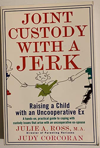 Stock image for Joint Custody with a Jerk : Raising a Child with an Uncooperative Ex, a Hands on, Practical Guide to Coping with Custody Issues That Arise with an Uncooperative Ex-Spouse for sale by Better World Books