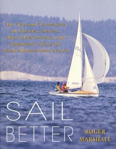 Stock image for Sail Better: 101 Tips & Techniques on Cruising, Racing, Boat Maintenance, and Emergency Skills for Every Recreational Sailor for sale by SecondSale