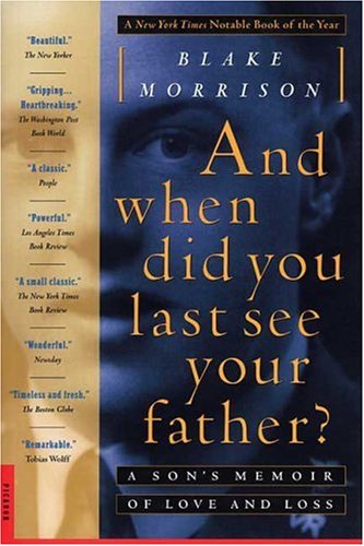 Stock image for And when did you last see your father?: A Son's Memoir of Love and Loss for sale by Wonder Book