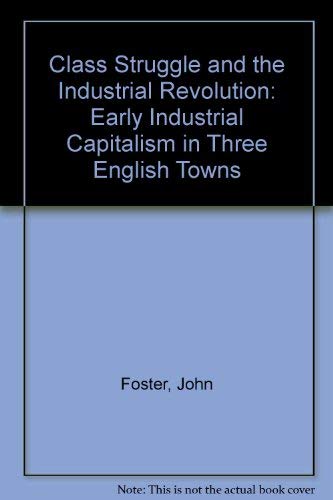 9780312142803: Class Struggle and the Industrial Revolution: Early Industrial Capitalism in Three English Towns