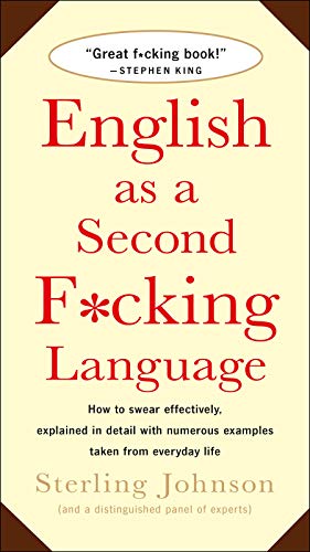 Beispielbild fr English as a Second F*cking Language: How to Swear Effectively, Explained in Detail with Numerous Examples Taken From Everyday Life zum Verkauf von Wonder Book