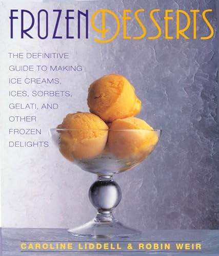 Beispielbild fr Frozen Desserts : The Definitive Guide to Making Ice Creams, Ices, Sorbets, Gelati, and Other Frozen Delights zum Verkauf von Better World Books