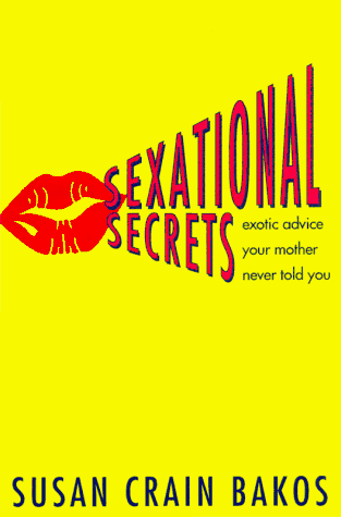Imagen de archivo de Sexational Secrets: Exotic Advice Your Mother Never Gave You a la venta por Half Price Books Inc.