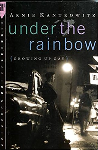 Under the Rainbow: Growing Up Gay (Stonewall Inn Classics) (9780312144395) by Kantrowitz, Arnie