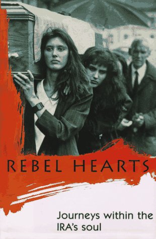 Stock image for Rebel Hearts : Journeys Within the IRA's Soul for sale by Books of the Smoky Mountains