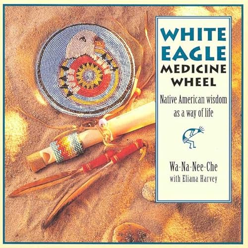 Beispielbild fr The White Eagle Medicine Wheel: Native American Wisdom As A Way of Life zum Verkauf von Books of the Smoky Mountains