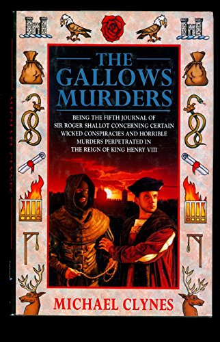 9780312146054: The Gallows Murders: Being the Fifth Journal of Sir Roger Shallot Concerning Certain Wicked Conspiracies and Horrible Murders Perpetrated in the Reign of King Henry VIII