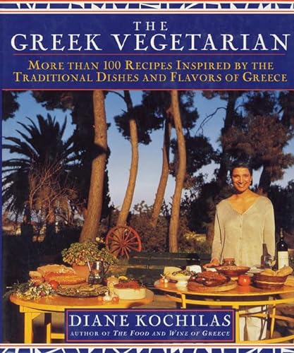 9780312146085: The Greek Vegetarian: More Than 100 Recipes Inspired by the Traditional Dishes and Flavors of Greece
