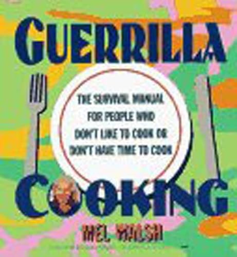 9780312146108: Guerrilla Cooking: The Survival Manual for People Who Don't Like to Cook or Don't Have Time to Cook