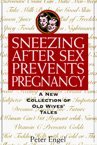 Imagen de archivo de Sneezing after Sex Prevents Pregnancy : A New Collection of Old Wives' Tales a la venta por Better World Books