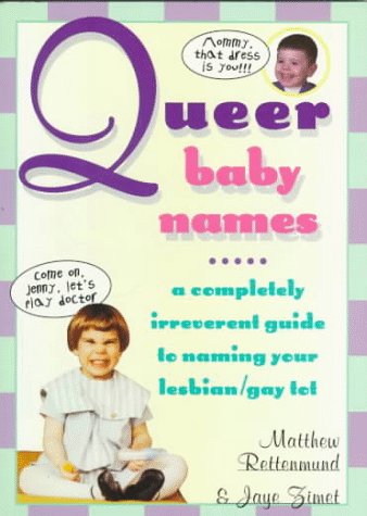 Stock image for Queer Baby Names: A Completely Irreverent Guide to Naming Your Lesbian/Gay Tot for sale by SecondSale