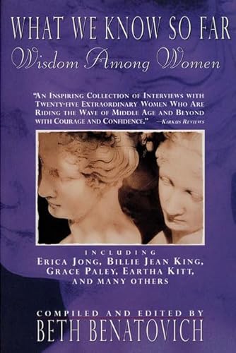 What We Know So Far: Wisdom Among Women (9780312147594) by Eric Jong; Billie Jean King; Grace Paley; Matilda Cuomo; Eartha Kitt
