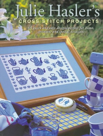 Beispielbild fr Julie Hasler's Cross Stitch Projects: 65 Quick & Easy Designs Perfect for Home, Children, and Special Occasions zum Verkauf von BooksRun