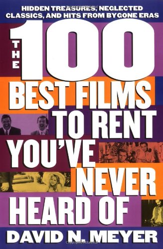 Stock image for The 100 Best Films to Rent You've Never Heard Of: Hidden Treasures, Neglected Classics, and Hits From By-Gone Eras for sale by Orion Tech