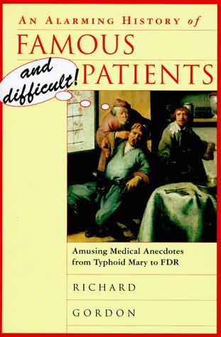 Beispielbild fr An Alarming History of Famous and Difficult Patients: Amusing Medical Anecdotes from Typhoid Mary to FDR zum Verkauf von Wonder Book