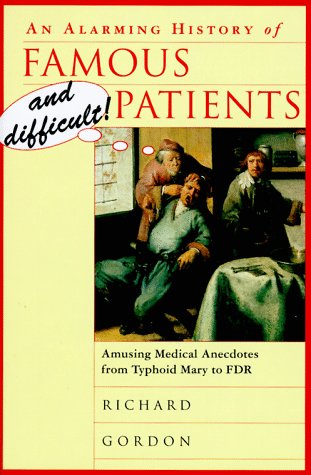 Imagen de archivo de An Alarming History of Famous and Difficult Patients: Amusing Medical Anecdotes from Typhoid Mary to FDR a la venta por SecondSale