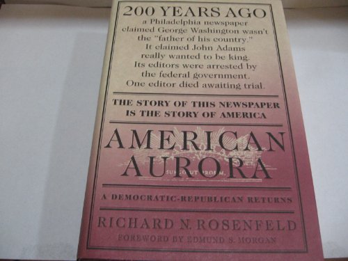 Beispielbild fr American Aurora : A Democratic-Republican Returns : The Suppressed History of Our Nations Beginnings and the Heroic Newspaper That Tried to Report It zum Verkauf von Dunaway Books