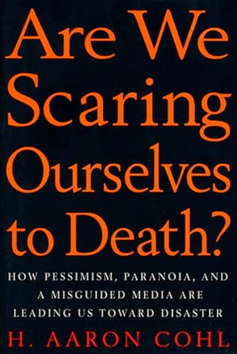 Imagen de archivo de Are We Scaring Ourselves to Death?: How Pessismism, Paranoia, and a Misguided Media are Leading Us Toward Disaster a la venta por Wonder Book