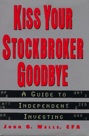 Imagen de archivo de Kiss Your Stockbroker Goodbye: A Guide to Independent Investing a la venta por Wonder Book