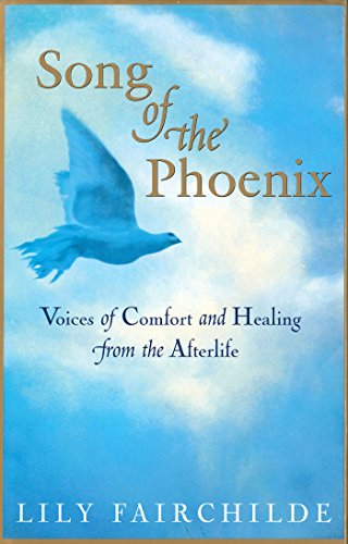 Beispielbild fr Song of the Phoenix: Voices of Comfort and Healing from the Afterlife zum Verkauf von Colorado's Used Book Store