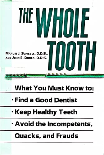 Beispielbild fr The Whole Tooth: How To Find A Good Dentist, Keep Healthy Teeth, And Avoid The Incompetents, Quacks, And Frauds zum Verkauf von SecondSale