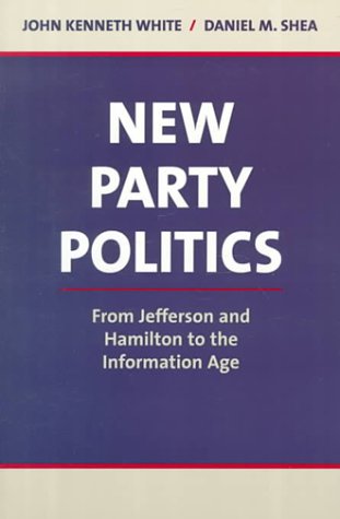 Beispielbild fr New Party Politics: From Jefferson and Hamilton to the Information Age zum Verkauf von Mr. Bookman