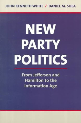 Stock image for New Party Politics: From Jefferson and Hamilton to the Information Age for sale by Mr. Bookman