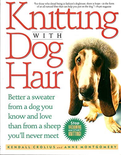 Stock image for Knitting with Dog Hair: Better a Sweater from a Dog You Know and Love Than from a Sheep You'll Never Meet for sale by ThriftBooks-Dallas