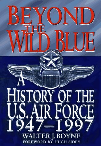 Beispielbild fr Beyond the Wild Blue: History of the U.S.Air Force, 1947-97 (Thomas Dunne Book) zum Verkauf von AwesomeBooks