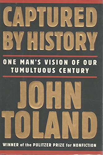 Captured by History: One Man's Vision of Our Tumultuous Century (9780312154905) by Toland, John