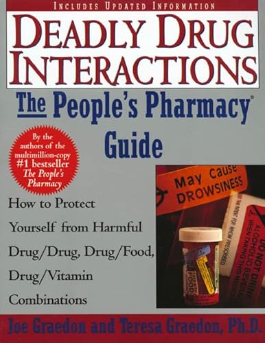 The People's Guide To Deadly Drug Interactions: How To Protect Yourself From Life-Threatening Drug-Drug, Drug-Food, Drug-Vitamin Combinations (9780312155100) by Graedon, Joe; Graedon, Teresa